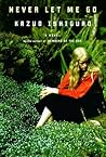 Never Let Me Go by Kazuo Ishiguro Never Let Me Go by Kazuo Ishiguro