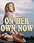 WESTERN ROMANCE: On Her Own Now... Cowboys, Ranchers, Multiple Lovers and More! Steamy Historical Romance Story