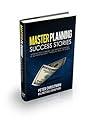 Master Planning Success Stories: How Business Owners Used Master Planning to Achieve Business, Financial, and Life Goals (The Master Plan Book 2) Master Planning Success Stories: How Business Owners Used Master Planning to Achieve Business, Financial, and Life Goals (The Master Plan Book 2)