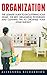 Organization: The Ultimate Guide To Decluttering Your Home - The Best Organizing Techniques And Cleaning Tips To Organize Your Home Quickly! (Declutter, Home Organization)