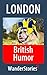 British Humor - a story told by the best local guide (London Travel Stories)