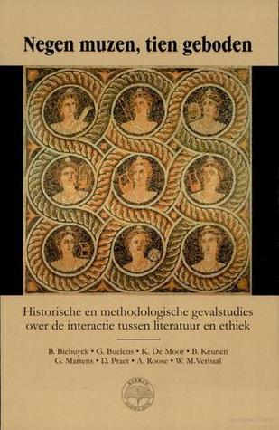 Negen muzen, tien geboden. Historische en methodologische gevalstudies over de interactie tussen literatuur en ethiek