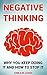Negative Thinking: Why You Keep Doing It And How To Stop It: (Positive Thinking, Positive Psychology, Optimism, Positive Thoughts, Stop Negative Thinking)