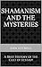 Shamanism and the Mysteries...