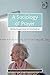 A Sociology of Prayer (Ashgate AHRC/ESRC Religion and Society Series)