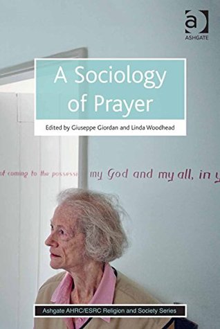 A Sociology of Prayer (Ashgate AHRC/ESRC Religion and Society Series)