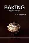 Baking: Top 50 Cupcake Recipes. Bonus 520 Recipes Cookbook