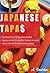 Japanese Tapas: No Need to go to an Asian Market, Vegetarian and Gluten-free Recipes Included, and Many Detailed Pictures to Make Cooking Easy!