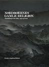 Nordboernes gamle religion : fortællinger fra edda, saga og kvad Nordboernes gamle religion : fortællinger fra edda, saga og kvad