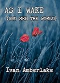 As I Wake (and See the World)