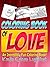 The Valentine's Day Coloring Book: The Coloring Book of Love (Valentine's Day, Valentines Day romance,Valentine Romance) (Kindle Unlimited Adult Coloring Books 4)