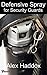 Defensive Spray for Security Guards by Alex Haddox Defensive Spray for Security Guards by Alex Haddox