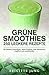 GRÜNE SMOOTHIES - 250 LECKERE REZEPTE: für bessere Gesundheit, mehr Vitalität, zum Abnehmen, entgiften und entschlacken (Gesunde Ernährung, Rohkost, Abnehmen ohne Diät) (German Edition)