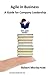 Agile In Business: A Guide for Company Leadership (Bite-Sized Books Book 6)