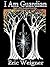 I Am Guardian: Guardian Chronicles Book 1