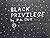 Black Privilege