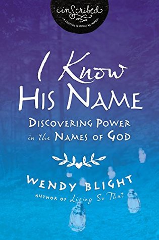 I Know His Name: Discovering Power in the Names of God (InScribed Collection)