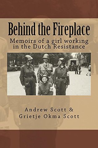 Behind the Fireplace: Memoirs of a girl working in the Dutch Resistance (Kindle Edition)
