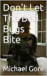 Don't Let The Bed Bugs Bite Don't Let The Bed Bugs Bite