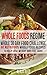 Whole Food: 30 Day Whole Food Challenge - 60 Nutritious Whole Food Recipes to Help Lose Weight and Feel Good (Whole Food Regime - Cookbook Diet Guide to Whole Foods)
