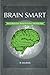 Brain Smart: How to regain focus, manage distractions and achieve more