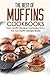 The Best of Muffins Cookbooks: Tasty Muffin Recipes Compiled From the Top Muffin Recipe Books