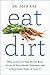 Eat Dirt by Josh Axe Eat Dirt by Josh Axe