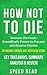 How Not to Die: Discover the Foods Scientifically Proven to Prevent and Reverse Disease by Michael Greger, M.D. with Gene Stone | Key Takeaways, Summary, Analysis and Review