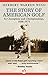 The Story of American Golf: Its Champions and Championships, 1888–1975