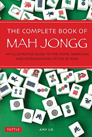 Complete Book of Mah Jongg: An Illustrated Guide to the Asian, American and International Styles of Play (Kindle Edition)