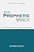 The Prophetic Voice: Discovering the Essence of Prophecy in Every Day Life