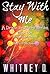 Stay With Me by Whitney D.