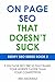 ON PAGE SEO THAT DOESN’T SU...