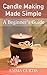 Candle Making Made Simple: A Beginner's Guide