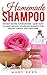 Homemade Shampoo: The Best Recipes for Beginners - Learn How To Make Organic Homemade Shampoo For Healthy, Strong And Shiny Hair (Diy Homemade Shampoo, Homemade Shampoo, Shampoo Making)