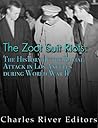 The Zoot Suit Riots: The History of the Racial Attacks in Los Angeles during World War II