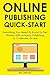 Online Publishing Quick Start 2016: Everything You Need To Know To Get Started With Amazon Publishing In 15 Minutes Or Less