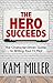The Hero Succeeds by Kam  Miller
