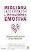 Migliora la tua vita con l'intelligenza emotiva: Impara come gestire le tue emozioni (Italian Edition)
