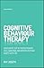 Cognitive Behaviour Therapy: Your Route Out of Perfectionism, Self-Sabotage and Other Everyday Habits with CBT
