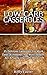 Low Carb Casseroles: 25 Del...
