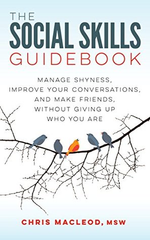 The Social Skills Guidebook: Manage Shyness, Improve Your Conversations, and Make Friends, Without Giving Up Who You Are (Kindle Edition)