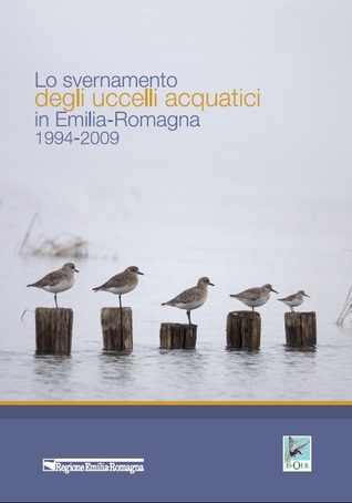 Lo svernamento degli uccelli acquatici in Emilia-Romagna: 1994-2009 (Hardcover)