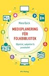 Medieplanering för folkbibliotek by Mona Quick