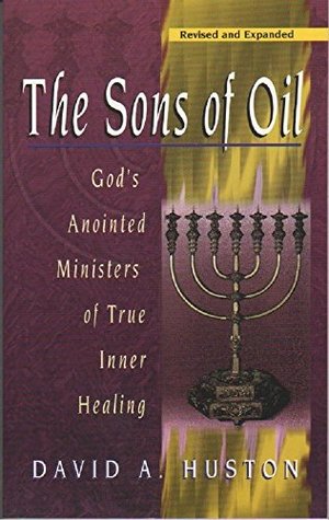 The Sons of Oil: God's Anointed Ministers of True Inner Healing (Kindle Edition)