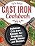 Cast Iron Cookbook: Delicious Cast Iron Recipes for Breakfast, Lunch and Dinner