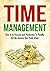 Time Management: How to be Focused and Productive to Finally Get the Success You Truly Want: End Procrastination and Increase Productivity (Time Management ... procastination, Organize your life)