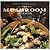 The Mushroom Cookbook: More Than Sixty Easy, Imaginative Recipes (Basic Ingredients)