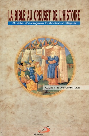 La Bible au creuset de l'histoire : Guide d'exégèse historico-critique