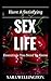 Have A Satisfying Sex Life: Essentials You Need To Know (Facts, Health and Tips)
